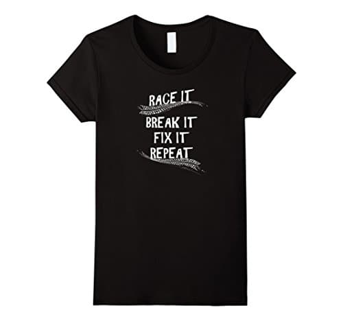 Race It Break It Fix It Repeat Shirt - Race Car T-Shirt - Female Medium - Black