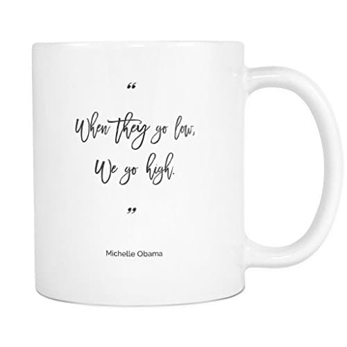 When They Go Low, We Go High, 11 oz. Coffee Mug, Michelle Obama, Obama Quote, Black and White, I'm With Her, Hillary Clinton