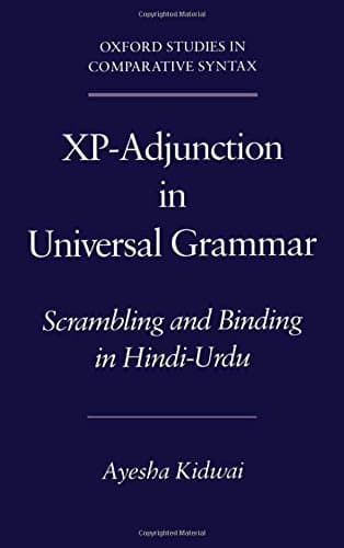 Xp-Adjunction in Universal Grammar: Scrambling and Binding in Hindi-Urdu (Oxford Studies in Comparative Syntax)
