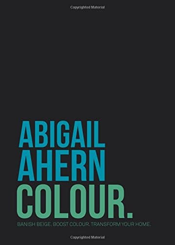 Colour: Banish Beige. Boost Colour. Transform Your Home.: How to Banish Beige and Bold Up Your Home