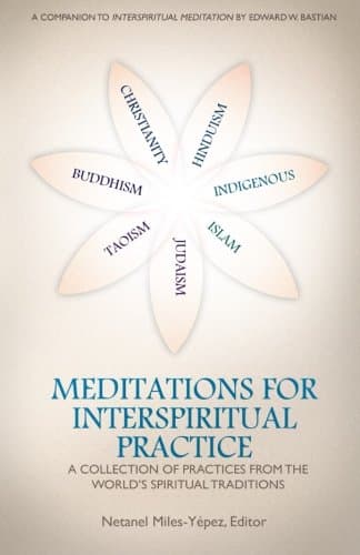 Meditations for InterSpiritual Practice: A Collection of Practices from the World's Spiritual Traditions