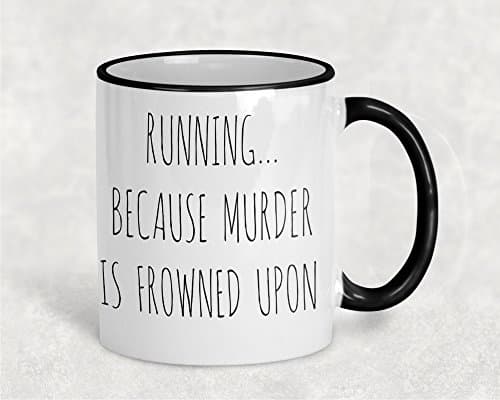 Running Because Murder is Frowned Upon Funny Coffee Mug for Runners (Black Handle)
