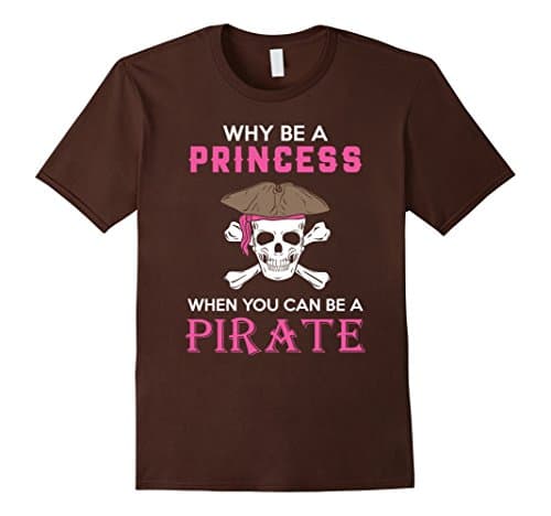 Men's Why Be A Princess When You Can Pirate Tshirt 3XL Brown