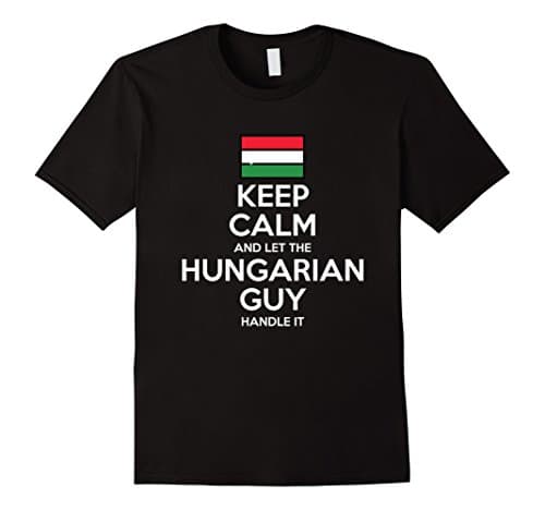 Mens Keep Calm And Let The Hungarian Guy Handle It Funny T-Shirt XL Black
