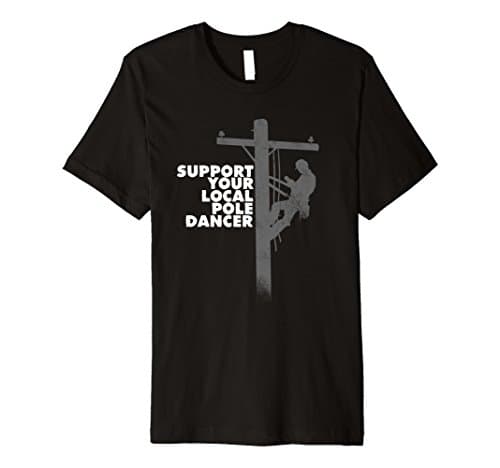 Mens Lineman Shirt - Support Your Local Pole Dancer Power Lineman XL Black