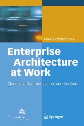 Enterprise Architecture at Work: Modelling, Communication and Analysis (The Enterprise Engineering Series)