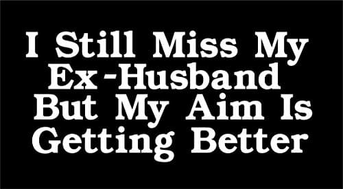 LU COCO CREATIONS I STILL MISS MY EX - HUSBAND BUT MY AIM IS GETTING BETTER 6.5" WIDE (COLOR WHITE) FUNNY, CUTE FOR WINDOWS,CARS TRUCKS,LAPTOPS AND MORE