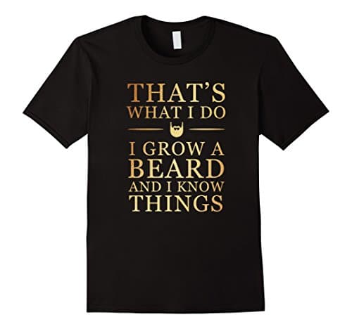 Mens That's What I Do I Grow A Beard And I Know Thing T-shirt XL Black