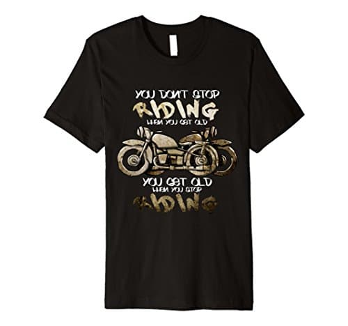 1. Motorcycle, Dont Stop Riding When You Get Old T-shirt