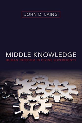 Middle Knowledge: Human Freedom in Divine Sovereignty Paperback – April 24, 2018