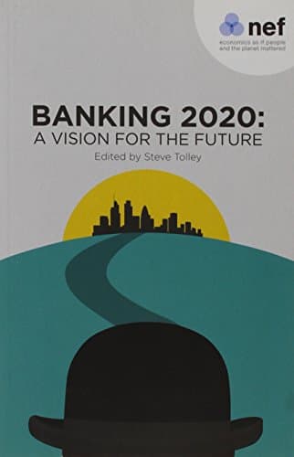 Banking 2020: A Vision for the Future: Our New Book Brings Together 12 Contrasting Visions of What Banking Should Look Like from Politicians and Regulators Paperback – 12 Jun. 2013