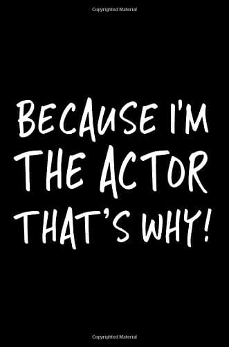 Because I'm The Actor That's Why!: Blank Lined Notebook Journal Paperback – 15 Dec 2017