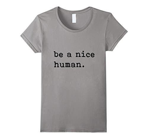 Womens Be A Nice Human T-Shirt - Be Kind - Good Person Medium Slate