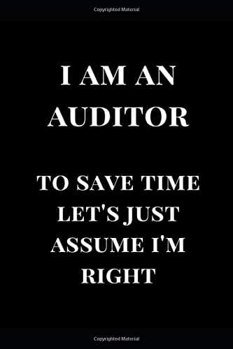 I Am An Auditor To Save Time Let's Just Assume I'm Right: Black Lined Notebook journal (Auditor Gift Journals) Paperback – January 7, 2019