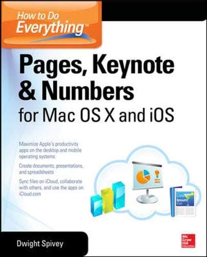 How to Do Everything: Pages, Keynote & Numbers for OS X and iOS: Pages, Keynote & Numbers for OS X and iOS