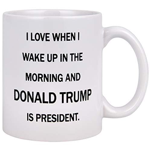 Funny Coffee Mug I Love When I Wake Up In The Morning And Donald Trump Is President Coffee Tea Cup 11 Ounces Funny Mug Novelty Gift for Men Women