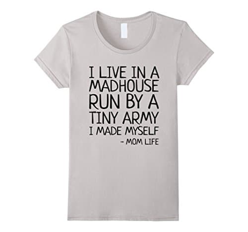 Womens Womens I Live In A Madhouse Run By Tiny Army I Made Myself T Small Silver