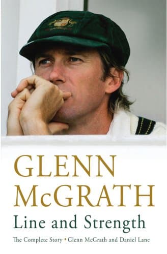 Glenn McGrath: Line and Strength - The Complete Story: The Complete Story by Glenn McGrath and Daniel Lane