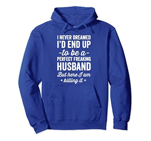 Unisex I Never Dreamed I'd End Up To Be A Perfect Freaking Husband 2XL Royal Blue