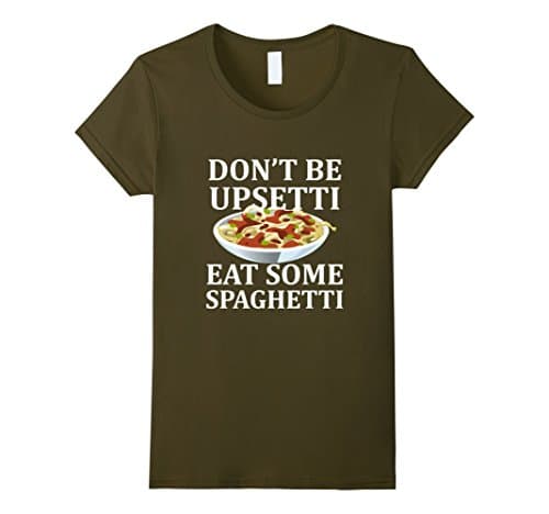 Women's Don't Be Upsetti Eat Some Spaghetti XL Olive