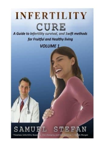 Infertility Cure: A Guide to Infertility Survival and Swift Methods for Fruitful and Healthy Living (Volume 1)