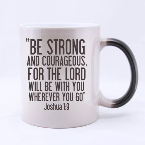 BE STRONG AND COURAGEOUS,FOR THE LORD WILL BE WITH YOU WHEREVER YOU GO. Joshua 1:9 Ceramic Morphing Mug,Bible Verses Coffee Mug,Coffee/Tea Drinking Cup with Handle.(11 Oz) (Two Sides)