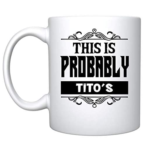 Veracco This Is Probably Tito's Ceramic Coffee Mug Funny Gift For Bachelorette Party Girls Trip (Tito's, Ceramic Mug)