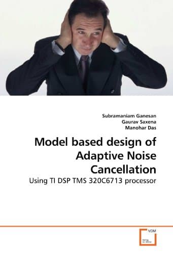Model based design of Adaptive Noise Cancellation: Using TI DSP TMS 320C6713 processor