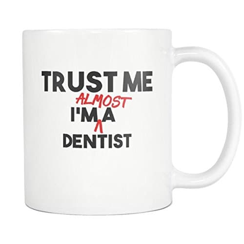 Trust Me I'm Almost A Dentist Coffee Mug - 11oz White