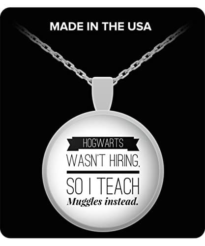 Hogwarts Wasnt Hiring So I Teach Muggles Instead Necklace