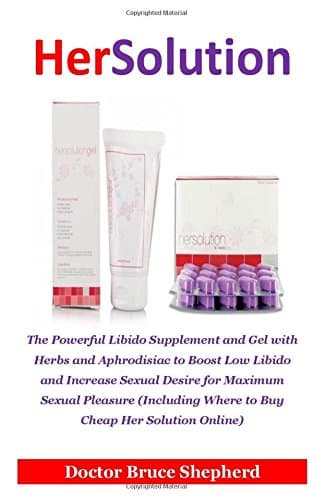 HerSolution: The Powerful Libido Supplement and Gel with Herbs and Aphrodisiac to Boost Low Libido and Increase Sexual Desire for Maximum Sexual Where to Buy Cheap HerSolution Online Paperback – 27 Mar 2018
