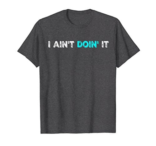 Mens I ain't doin' it t-shirt Medium Dark Heather