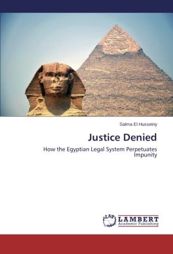 Justice Denied: How the Egyptian Legal System Perpetuates Impunity