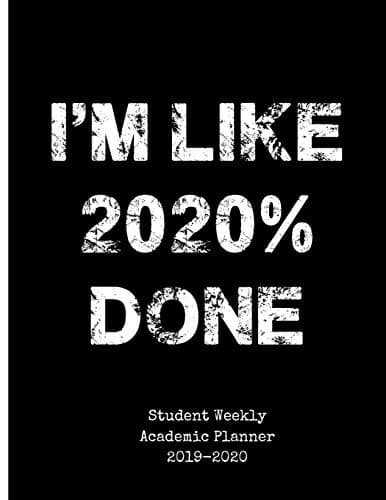 I'm Like 2020% Done Student Weekly Academic Planner 2019-2020: High School Class of 2020 Senior Year Calendar Organizer Paperback – March 18, 2019