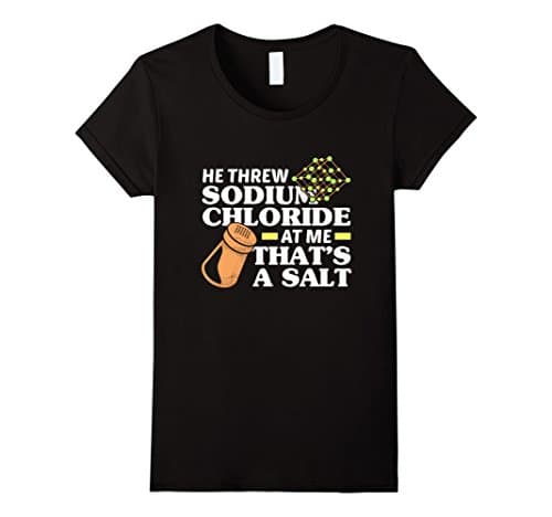 Womens Threw Sodium Chloride That's a Salt Funny Science Pun Shirt Medium Black