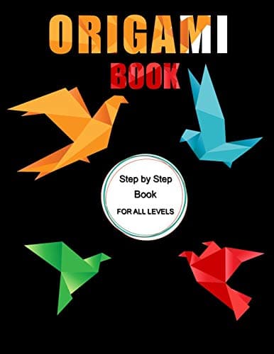 Origami Book: Step by Step Book for All Levels, Includes Fun Projects, Great for Both Kids and Adults Paperback – March 3, 2019