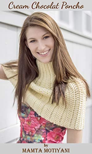 Cream Chocolat | Crochet Pattern: A Designer & Easy Turtleneck Poncho For Romantic Women (Crochet Poncho Patterns)