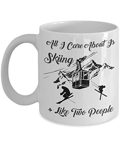 ALL I CARE ABOUT IS SKIING COFFEE MUG: Creative Hot Beverage Printed Mugs for Men, Women, Mom and Dad - Cute, Funny, Clever, Unique Specialty Drinkware - Microwave &amp; Dishwasher Safe - Fade Resistant