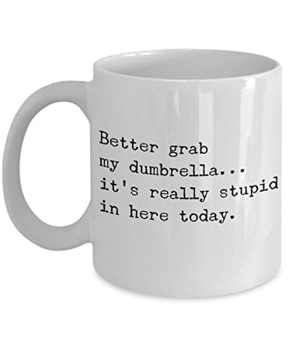 Funny Mug - Better Grab My Dumbrella - Unique Coffee Cup - Perfect Novelty Gift Idea For Family And Friends - 11 OZ - Made With Best Quality Ceramic