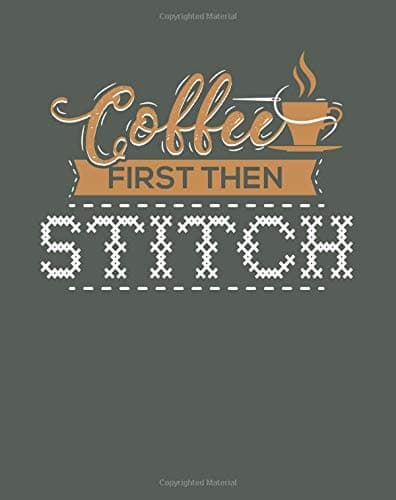 Coffee First Then Stitch: 8x10 inch Notebook - Alternating 5x5 Grid Paper & Lined Paper for Cross Stitch Designs & Ideas - Cross Stitching Journal Book (Asphalt Gray) (Cross Stitch Notebooks)