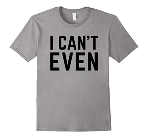 Men's I CAN'T EVEN Basic T-Shirt XL Slate