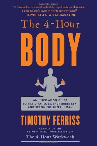 THE 4 HOUR BODY An Uncommon Guide to Rapid Fat Loss, Incredible Sex and Becoming Superhuman