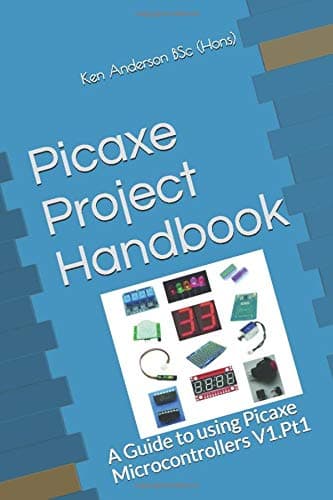 Picaxe Project Handbook: A Guide to using Picaxe Microcontrollers V1.Pt1 (Volume One) Paperback – 5 May 2017