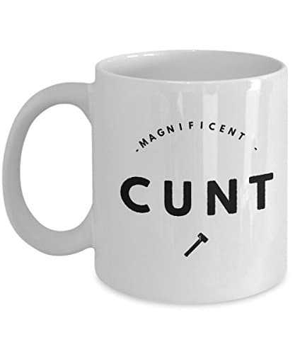 Sarcastic Funny Mug-Magnificent Cunt-Unique Coffee/Tea Cup-Perfect Novelty Gift Idea