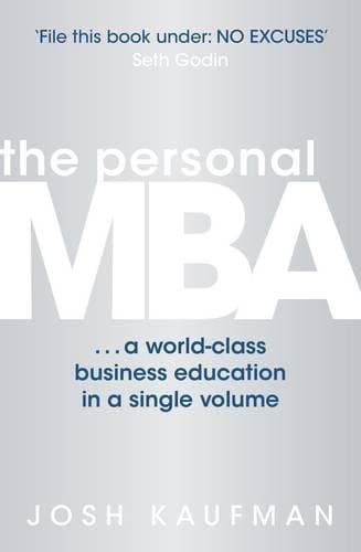 The Personal MBA: A World-Class Business Education in a Single Volume by Josh Kaufman (2011-02-01)