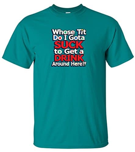 Egoteest Pub Shirt - whose Tit Do I Gota Suck To Get a Drink Around Here - Party Tee - Titties Shirt - Funny Sayings Shirt