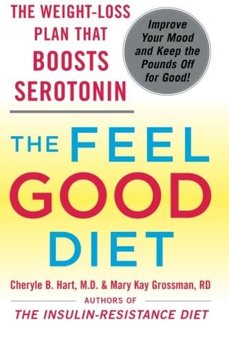 The Feel-Good Diet: The Weight-Loss Plan That Boosts Serotonin, Improves Your Mood, and Keeps the Pounds Off for Good