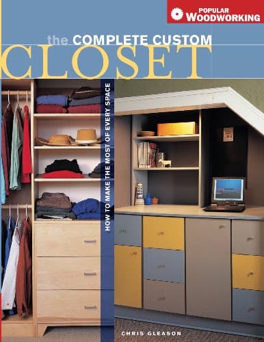 Complete Custom Closet: How to Make the Most of Every Space (Popular Woodworking) Paperback – October 10, 2006