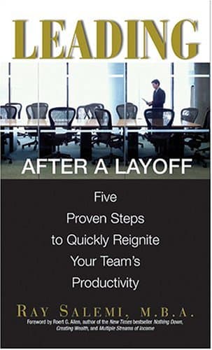 Leading After A Layoff: Five Proven Steps To Quickly Reignite Your Team's Productivity