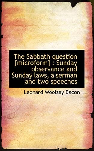The Sabbath Question [Microform]: Sunday Observance and Sunday Laws, a Serman and Two Speeches Paperback – November 18, 2009